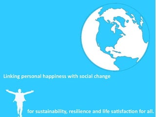 The Happiness Culture - connecting personal happiness and social change ...