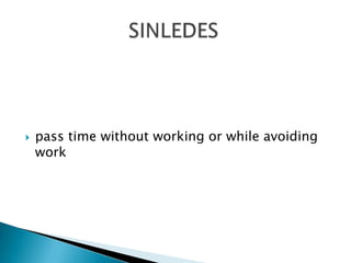    pass time without working or while avoiding
    work
 