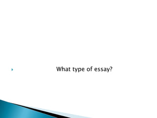    What type of essay?
 