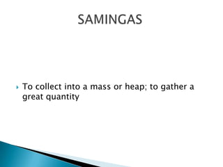    To collect into a mass or heap; to gather a
    great quantity
 