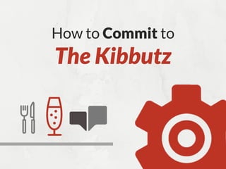 How to Commit to
The Kibbutz
 