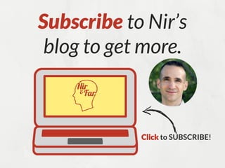 Subscribe to Nir’s
blog to get more.
Click to SUBSCRIBE!
 