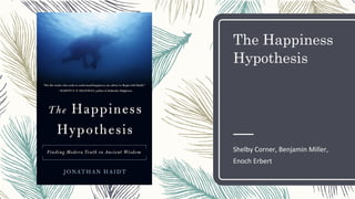 The Happiness
Hypothesis
Shelby Corner, Benjamin Miller,
Enoch Erbert
 