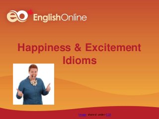 Happiness & Excitement
Idioms
Image shared under CC0
 