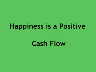 Happiness is a Positive  Cash Flow 