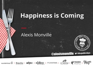Happiness is Coming
Alexis Monville
@alexismonville
 