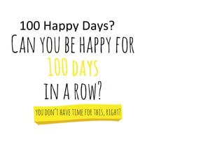 100 Happy Days? 
 