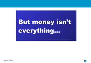 But money isn’t everything… 