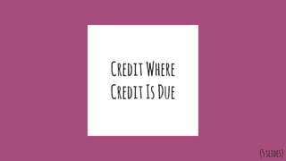 CreditWhere
CreditIsDue
(5slides)
 