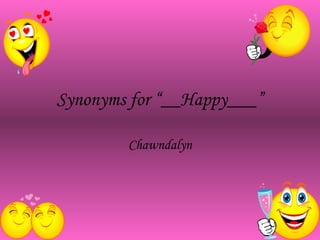 Synonyms for “__Happy___” Chawndalyn 