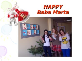 HAPPY
Baba Marta
 