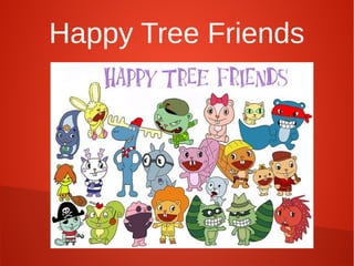 Happy Tree Friends
 