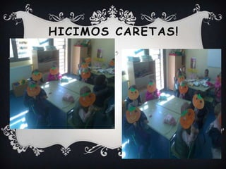 HICIMOS CARETAS!

 