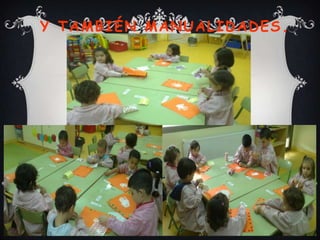 Y TAMBIÉN MANUALIDADES .

 