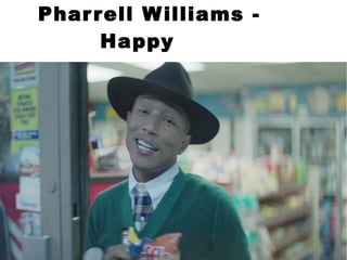 Pharrell Williams -
Happy
 