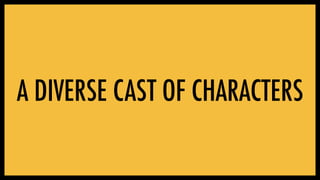 A DIVERSE CAST OF CHARACTERS
 