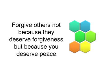 Forgive others not
because they
deserve forgiveness
but because you
deserve peace
 