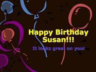 Happy Birthday
Susan!!!
It looks great on you!

 