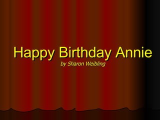 Happy Birthday Annie by Sharon Weibling 