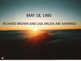 MAY 18, 1985 RICHARD BROWN AND LISA ARUDA ARE MARRIED 