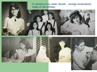 In memory of our sister, Dendit… lovingly remembered  today on her birthday. 