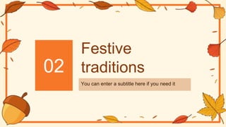 Festive
traditions
02
You can enter a subtitle here if you need it
 