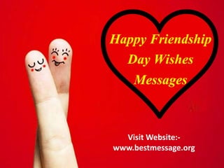 Visit Website:-
www.bestmessage.org
Happy Friendship
Day Wishes
Messages
 