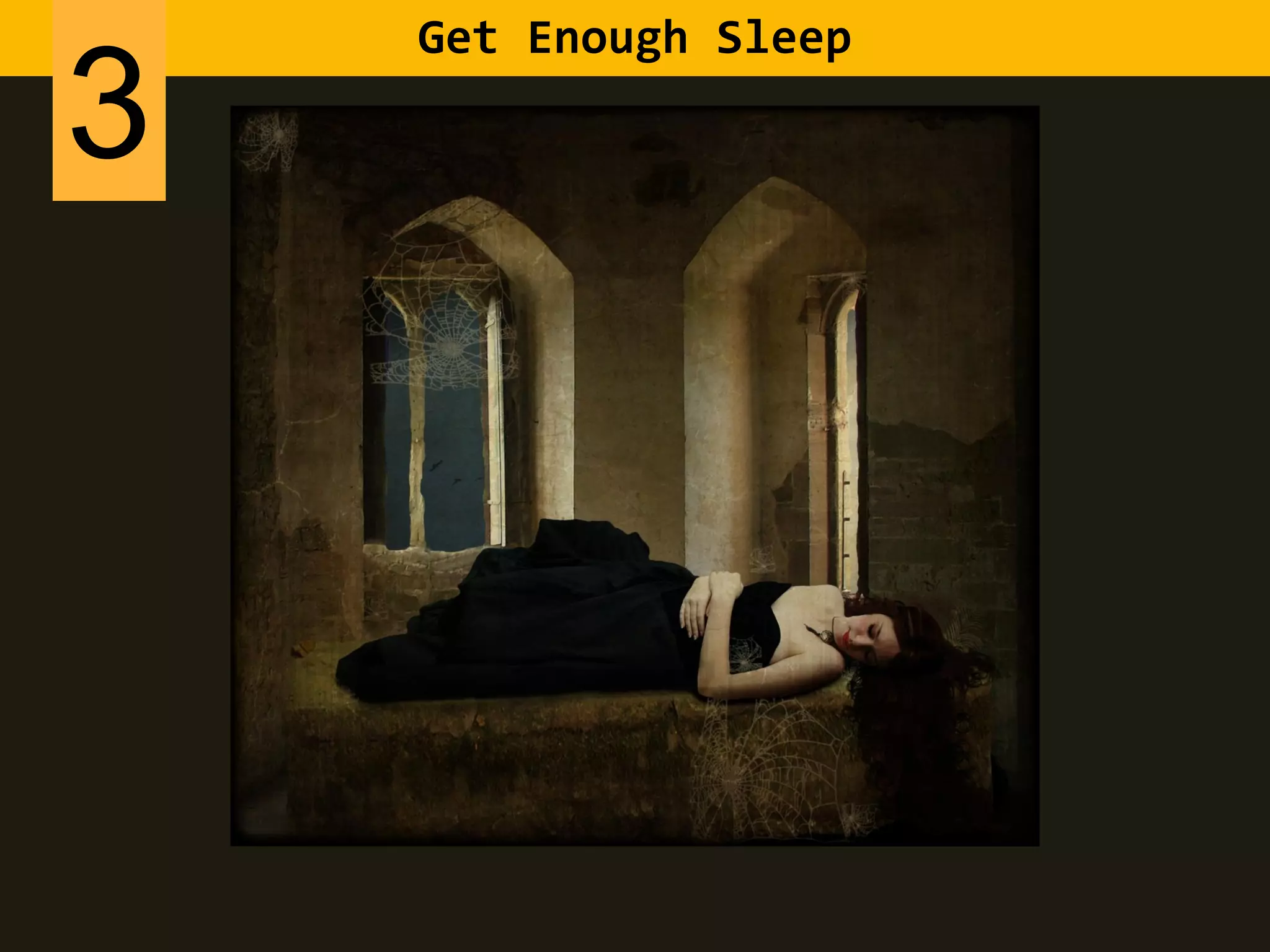 Get Enough Sleep
3
 