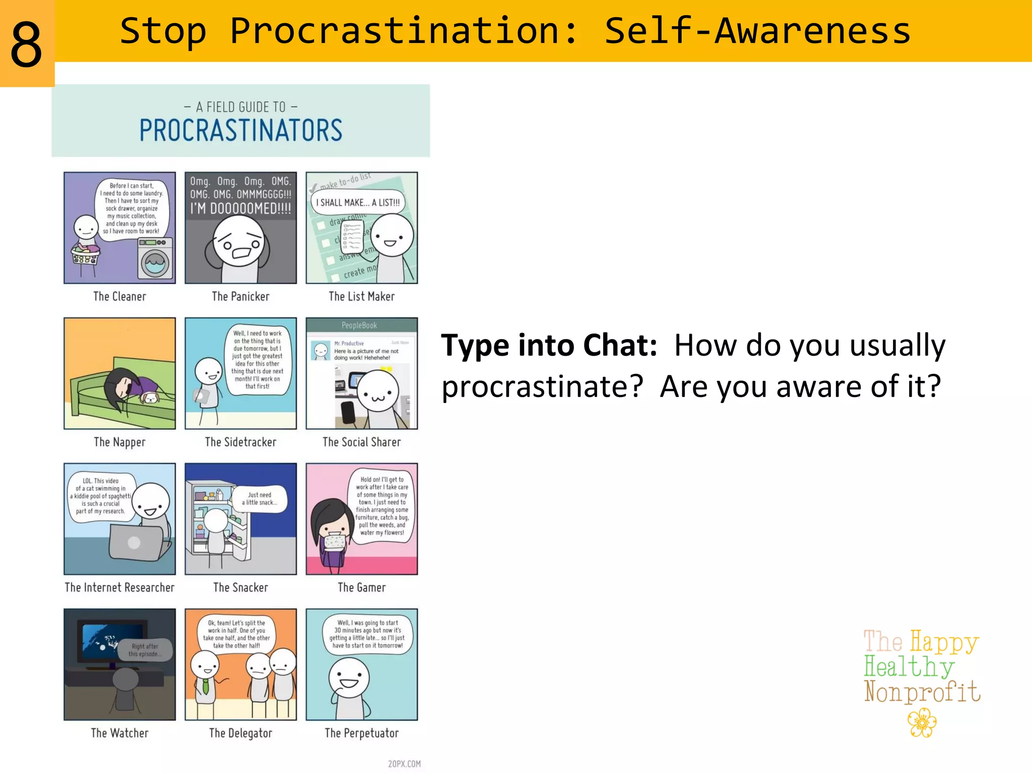 Stop Procrastination: Self-Awareness
Type into Chat: How do you usually
procrastinate? Are you aware of it?
8
 