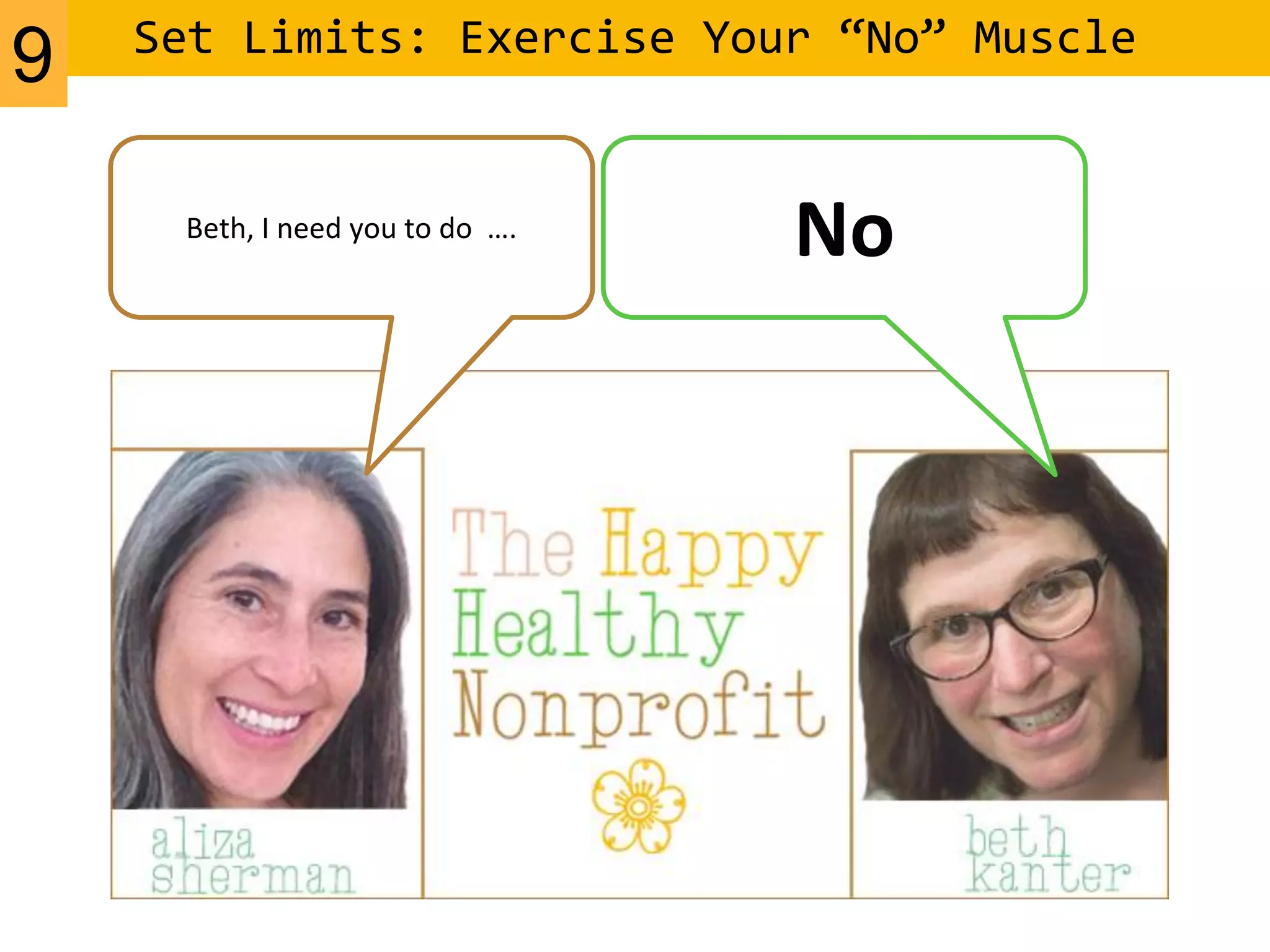 Set Limits: Exercise Your “No” Muscle
Beth, I need you to do ….
No
9
 