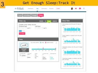 Get Enough Sleep:Track It
3
 