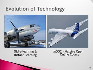 Old e-learning &
Distant Learning
MOOC – Massive Open
Online Course
19
 