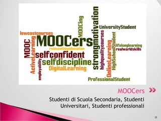Studenti di Scuola Secondaria, Studenti
Universitari, Studenti professionali
25
MOOCersMOOCers
 
