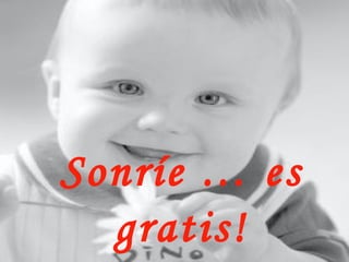 Sonríe … es gratis!