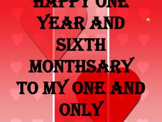 Happy One
  year and
    Sixth
 Monthsary
to My One and
    Only
 