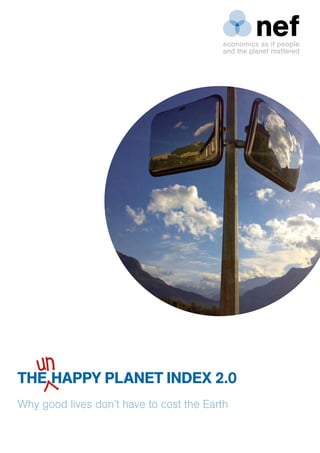 THE HAPPY PLANET INDEX 2.0
Why good lives don’t have to cost the Earth
 