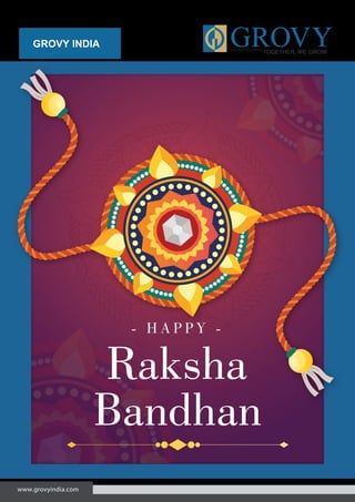 - H A P P Y -
Raksha
Bandhan
GROVY INDIA
www.grovyindia.com
 