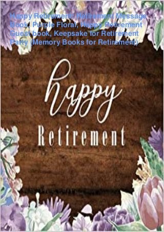 Happy Retirement: Retirement Message
Book, Purple Floral, Happy Retirement
Guest book, Keepsake for Retirement
Party (Memory Books for Retirement)
 