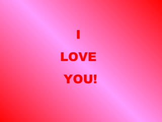 I LOVE YOU!