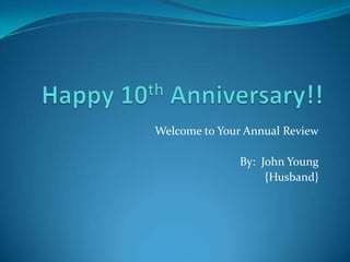 Welcome to Your Annual Review

               By: John Young
                    {Husband}
 