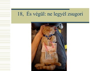 18,  És végül: ne legyél zsugori 