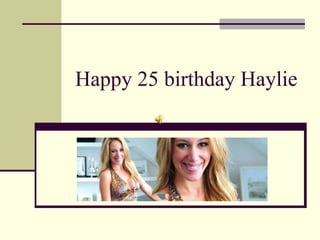 Happy 25 birthday Haylie 