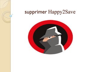 supprimer Happy2Save

 