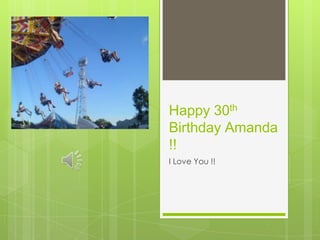Happy 30th
Birthday Amanda
!!
I Love You !!
 