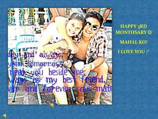 HAPPY 3RD
MONTHSARY
MAHAL KO!
I LOVE YOU :*