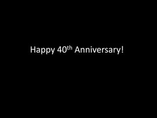 Happy 40th Anniversary!!
 
