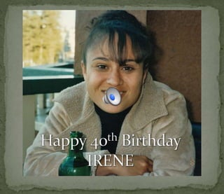 Happy 40th Birthday Irene