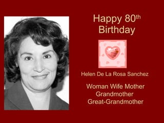 Happy 80 th  Birthday Helen De La Rosa Sanchez Woman Wife Mother Grandmother  Great-Grandmother 