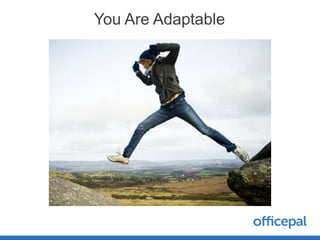 You Are Adaptable
 