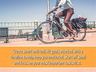 Create smart and realistic goals attached with aCreate smart and realistic goals attached with a
timeline to help keep you...
